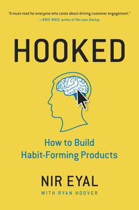 Hooked: How to Build Habit-Forming Products By Nir Eyal with Ryan Hoover