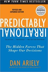 Predictably Irrational: The Hidden Forces That Shape Our Decisions By Dan Ariely 
